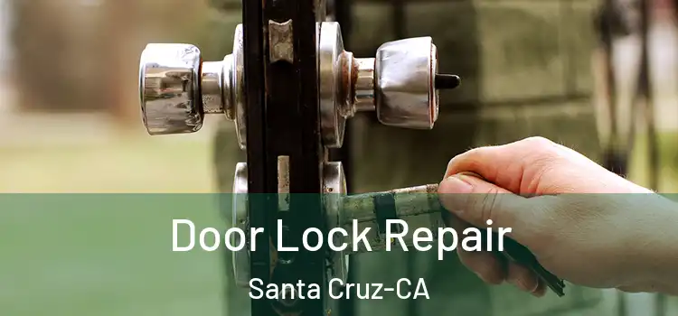  Door Lock Repair Santa Cruz-CA