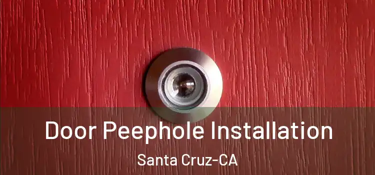  Door Peephole Installation Santa Cruz-CA