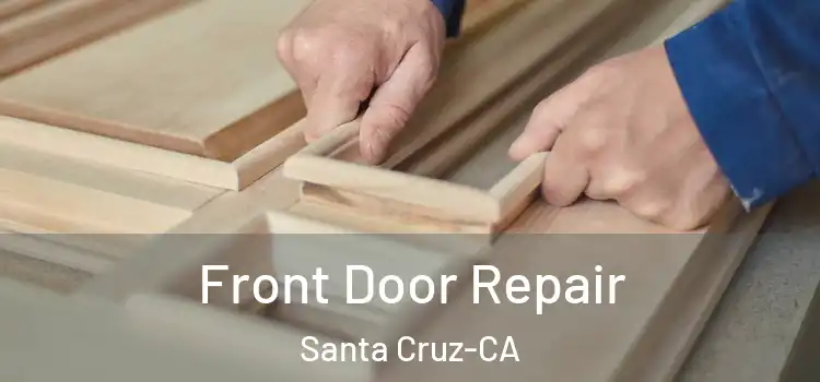  Front Door Repair Santa Cruz-CA