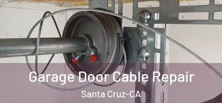  Garage Door Cable Repair Santa Cruz-CA