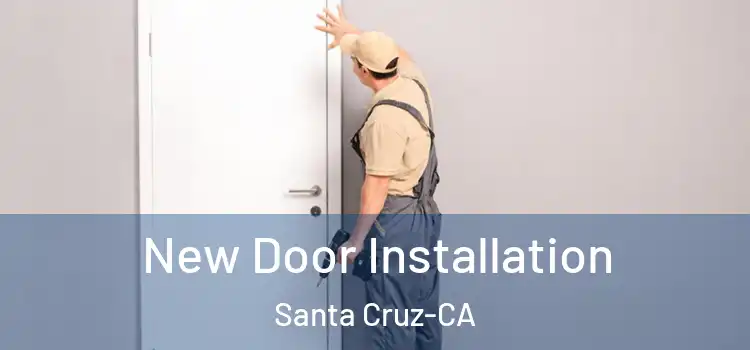  New Door Installation Santa Cruz-CA
