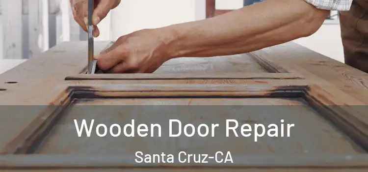  Wooden Door Repair Santa Cruz-CA